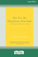 You Are the Happiness You Seek: Uncovering the Awareness of Being [Large Print 16 Pt Edition]