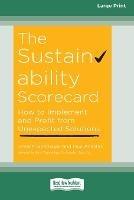 The Sustainability Scorecard: How to Implement and Profit from Unexpected Solutions [Large Print 16 Pt Edition]