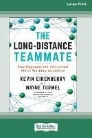 The Long-Distance Teammate: Stay Engaged and Connected While Working Anywhere [Large Print 16 Pt Edition] - Kevin Eikenberry,Wayne Turmel - cover