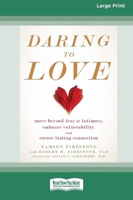 Daring to Love: Move Beyond Fear of Intimacy, Embrace Vulnerability, and Create Lasting Connection (16pt Large Print Format) - Tamsen Firestone - cover