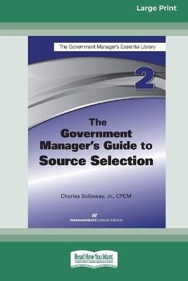 The Government Manager's Guide to Source Selection: GMEL series [Large Print 16 Pt Edition] - Charles D Solloway - cover