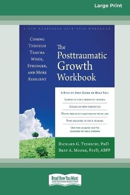 The Posttraumatic Growth Workbook: Coming Through Trauma Wiser, Stronger, and More Resilient (16pt Large Print Format) - Richard Tedeschi - cover