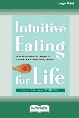 Intuitive Eating for Life: How Mindfulness Can Deepen and Sustain Your Intuitive Eating Practice (16pt Large Print Edition) - Jenna Hollenstein - cover