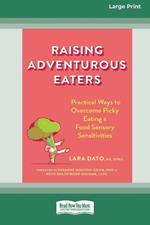 Raising Adventurous Eaters: Practical Ways to Overcome Picky Eating and Food Sensory Sensitivities (16pt Large Print Edition)