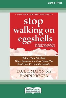 Stop Walking on Eggshells (Third Edition): Taking Your Life Back When Someone You Care About Has Borderline Personality Disorder (16pt Large Print Format) - Randi Kreger,Paul T Mason - cover