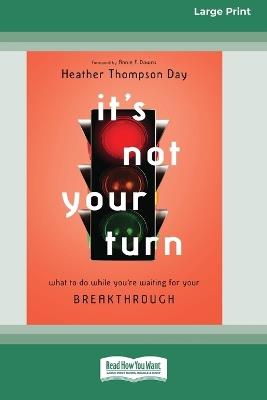 It's Not Your Turn: What to Do While You're Waiting for Your Breakthrough [Large Print 16 Pt Edition] - Heather Thompson Day - cover