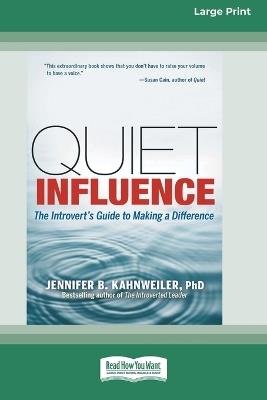 Quiet Influence: The Introvert's Guide to Making a Difference (16pt Large Print Format) - Jennifer B Kahnweiler - cover