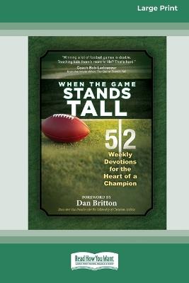 When the Game Stands Tall Movie Devotional: 52 Weekly Devotions for the Heart of a Champion [Large Print 16 Pt Edition] - Broadstreet Publishing Group LLC - cover