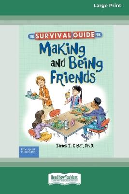 The Survival Guide for Making and Being Friends [Large Print 16 Pt Edition] - James J Crist - cover