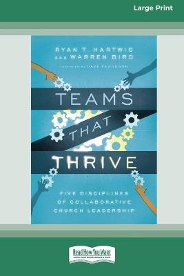 Teams That Thrive: Five Disciplines of Collaborative Church Leadership (16pt Large Print Format) - Ryan T Hartwig,Warren Bird - cover