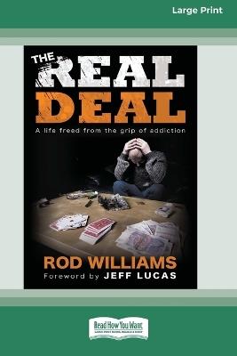 The Real Deal: A life freed from the grip of addiction [Large Print 16 Pt Edition] - Rod Williams - cover