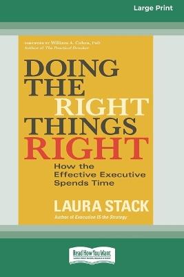 Doing the Right Things Right: How the Effective Executive Spends Time (16pt Large Print Format) - Laura Stack - cover