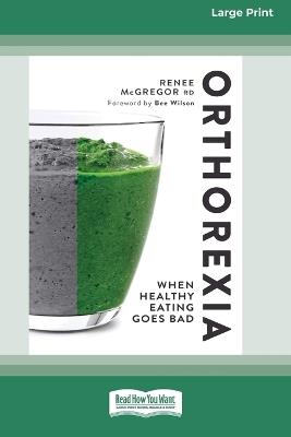 Orthorexia: When Healthy Eating Goes Bad [Large Print 16 Pt Edition] - Renee McGregor - cover