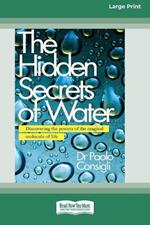 The Hidden Secrets of Water: Discovering the Powers of the Magical Molecule of Life [Large Print 16 Pt Edition]