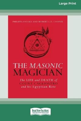 The Masonic Magician: The Life and Death of Count Cagliostro and his Egyptian Rite [Large Print 16 Pt Edition] - Philippa Faulks,Robert Cooper - cover