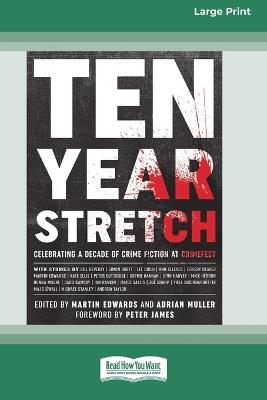 Ten Year Stretch: Celebrating a Decade of Crime Fiction at CrimeFest [Large Print 16 Pt Edition] - Martin Edwards,Adrian Muller - cover
