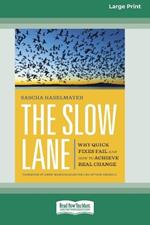 The Slow Lane: Why Quick Fixes Fail and How to Achieve Real Change (16pt Large Print Format)