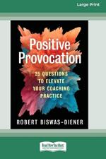 Positive Provocation: 25 Questions to Elevate Your Coaching Practice (16pt Large Print Format)