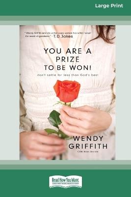 You Are a Prize to be Won: Don't Settle for Less than God's Best [LP 16 Pt Edition] - Wendy Griffith - cover