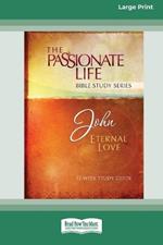 John: Eternal Love 12-Week Study Guide [LP 16 Pt Edition]