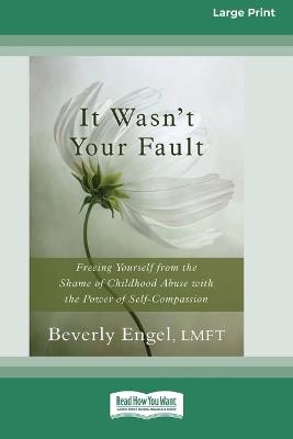 It Wasn't Your Fault: Freeing Yourself from the Shame of Childhood Abuse with the Power of Self-Compassion [LP 16 Pt Edition] - Beverly Engel - cover