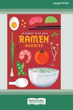 101 Things to Do with Ramen Noodles [LP 16 Pt Edition]