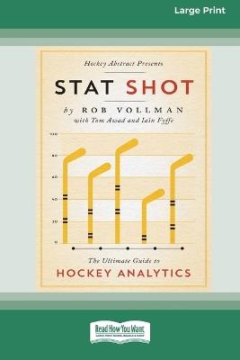 Stat Shot: The Ultimate Guide to Hockey Analytics [LP 16 Pt Edition] - Rob Vollman,Tom Awad,Iain Fyffe - cover