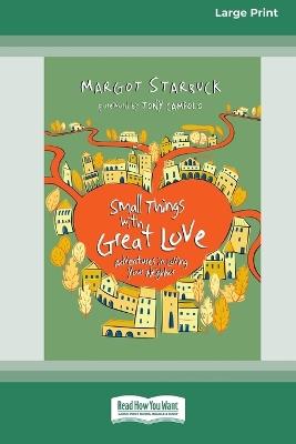 Small Things with Great Love: Adventures in Loving Your Neighbor (16pt Large Print Format) - Margot Starbuck - cover