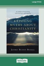 Exposing Myths About Christianity: A Guide to Answering 145 Viral Lies and Legends (16pt Large Print Format)