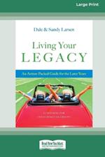 Living Your Legacy: An Action-Packed Guide for the Later Years (16pt Large Print Format)
