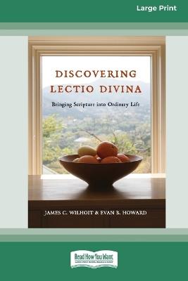 Discovering Lectio Divina: Bringing Scripture into Ordinary Life (16pt Large Print Format) - James C Wilhoit,Evan B Howard - cover