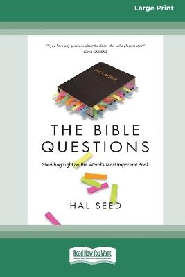 The Bible Questions: Shedding Light on the World's Most Important Book (16pt Large Print Format) - Hal Seed - cover