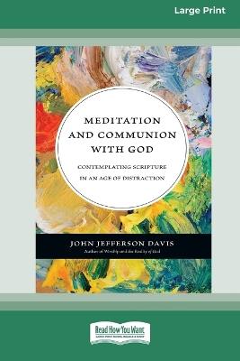 Meditation and Communion with God: Contemplating Scripture in an Age of Distraction (16pt Large Print Format) - John Jefferson Davis - cover