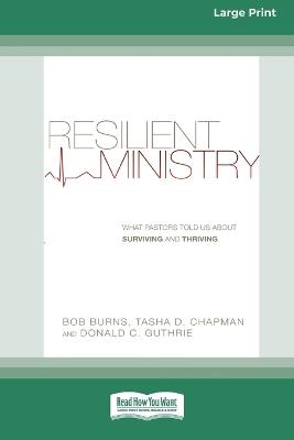 Resilient Ministry: What Pastors Told Us About Surviving and Thriving (16pt Large Print Format) - Bob Burns,Tasha Chapman,Donald C Guthrie - cover