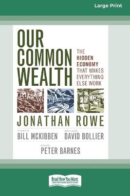 Our Common Wealth: The Hidden Economy that Makes Everything Else Work (16pt Large Print Format) - Jonathan Rowe - cover