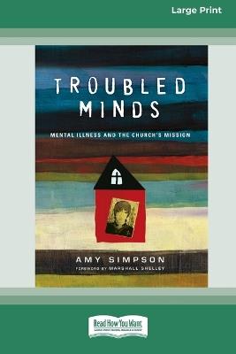 Troubled Minds: Mental Illness and the Church's Mission (16pt Large Print Format) - Amy Simpson - cover