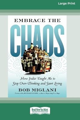 Embrace the Chaos: How India Taught Me to Stop Overthinking and Start Living (16pt Large Print Format) - Bob Miglani - cover
