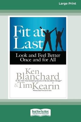 Fit at Last: Look and Feel Better Once and for All (16pt Large Print Format) - Ken Blanchard,Tim Kearin - cover