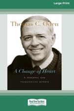 A Change of Heart: A Personal and Theological Memoir (16pt Large Print Format)