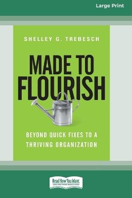 Made to Flourish: Beyond Quick Fixes to a Thriving Organization (16pt Large Print Format) - Trebesch - cover