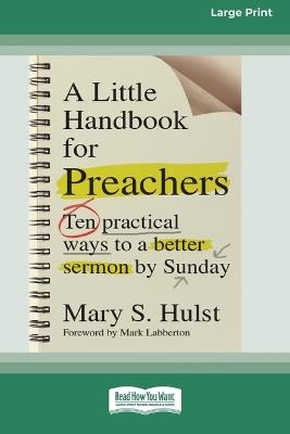A Little Handbook for Preachers: Ten Practical Ways to a Better Sermon by Sunday (16pt Large Print Format) - Mary S Hulst - cover