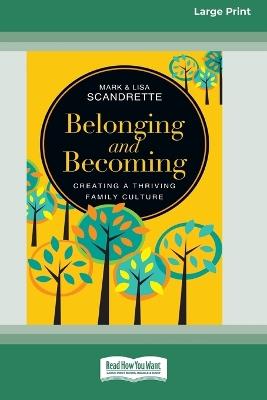 Belonging and Becoming: Creating a Thriving Family Culture (16pt Large Print Format) - Mark Scandrette,Lisa Scandrette - cover