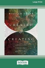 Created and Creating: A Biblical Theology of Culture (16pt Large Print Format)