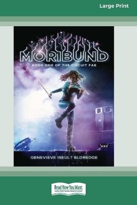 Moribund (Circuit Fae #1) (16pt Large Print Format) - Genevieve Iseult Eldredge - cover