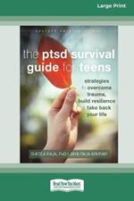 PTSD Survival Guide for Teens: Strategies to Overcome Trauma, Build Resilience, and Take Back Your Life (16pt Large Print Format)