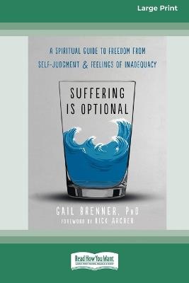 Suffering Is Optional: A Spiritual Guide to Freedom from Self-Judgment and Feelings of Inadequacy (16pt Large Print Format) - Gail Brenner - cover