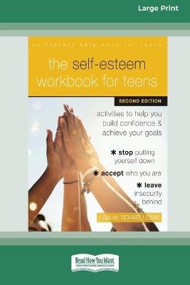 The Self-Esteem Workbook for Teens: Activities to Help You Build Confidence and Achieve Your Goals (16pt Large Print Format) - Lisa M Schab - cover