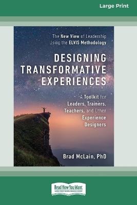 Designing Transformative Experiences: A Toolkit for Leaders, Trainers, Teachers, and other Experience Designers (16pt Large Print Format) - Brad McLain - cover