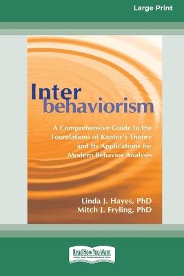 Interbehaviorism: A Comprehensive Guide to the Foundations of Kantor's Theory and Its Applications for Modern Behavior Analysis (16pt Large Print Format) - Linda Hayes - cover