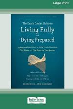 The Death Doula's Guide to Living Fully and Dying Prepared: An Essential Workbook to Help You Reflect Back, Plan Ahead, and Find Peace on Your Journey (16pt Large Print Format)